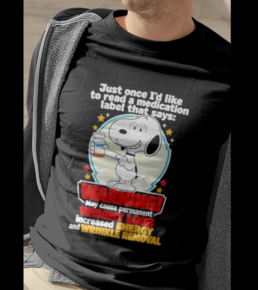 Snoopy Beagle Just Once I'd Like To Read A Medication Label That Says Warning Weight Loss Increased Energy Wrinkle Removal T-Shirt