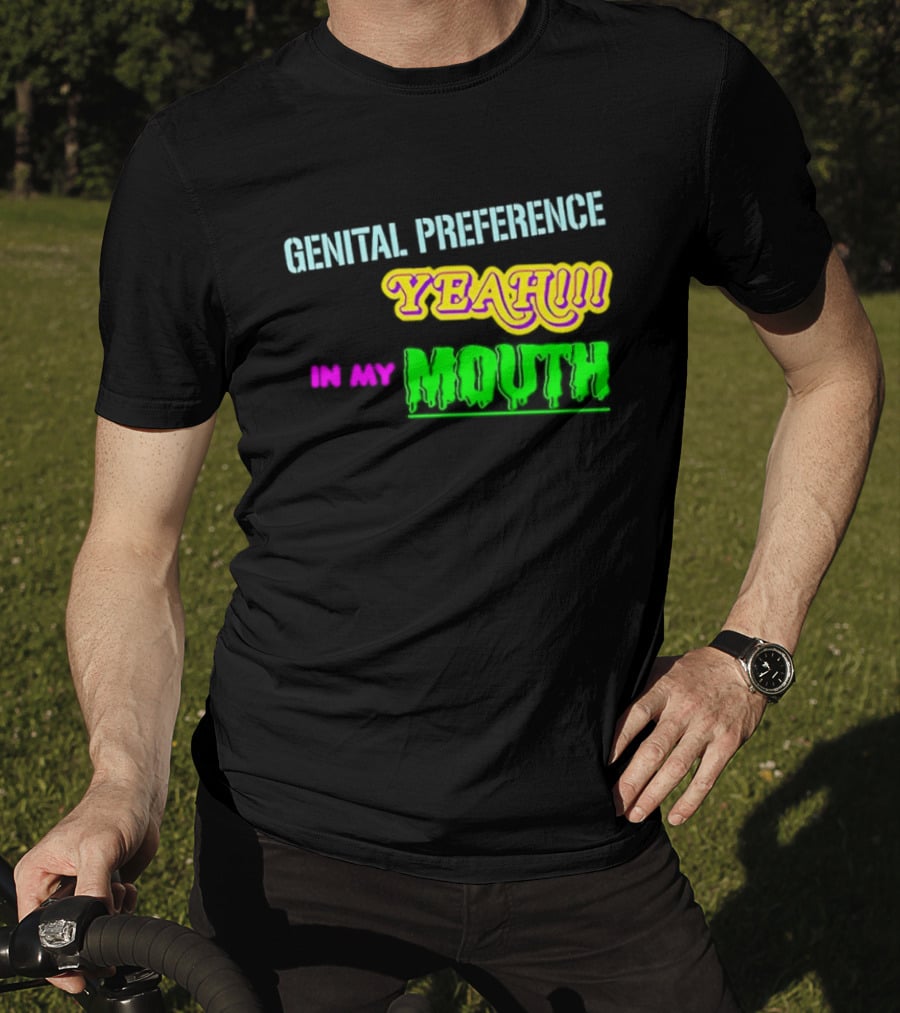 Genital Preference Yeah In My Mouth Humor T-Shirt