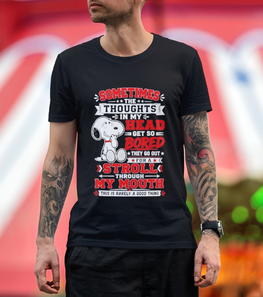 Snoopy Peanuts Dog Sometimes The Thoughts In My Head Get So Bored They Stroll Through My Mouth T-Shirt