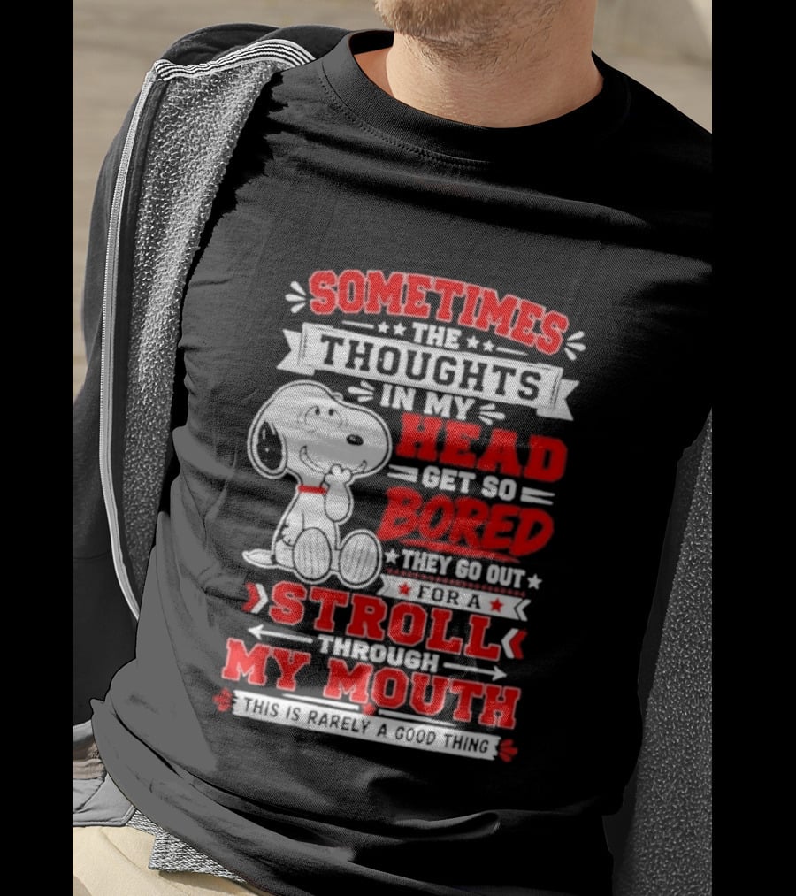 Snoopy Peanuts Dog Sometimes The Thoughts In My Head Get So Bored They Stroll Through My Mouth T-Shirt