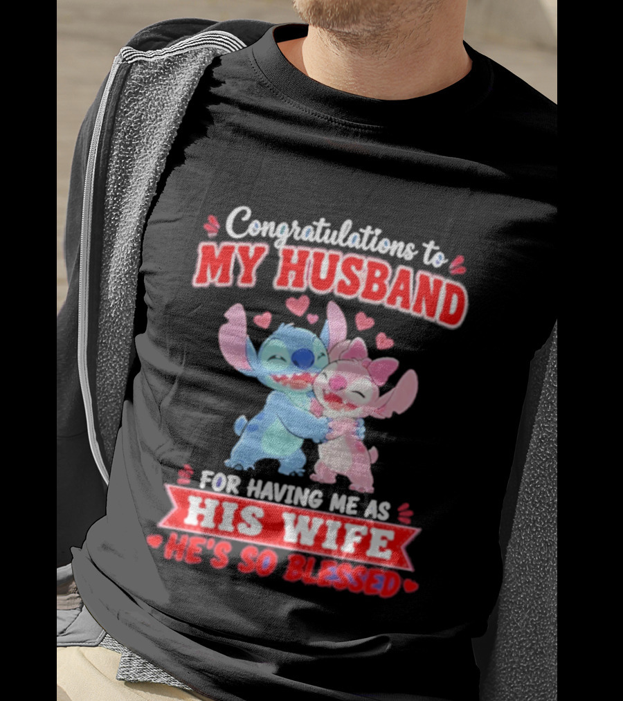 Congratulations To My Husband For Having Me As His Wife He's So Blessed Stitch And Angel Hugging With Hearts T-Shirt