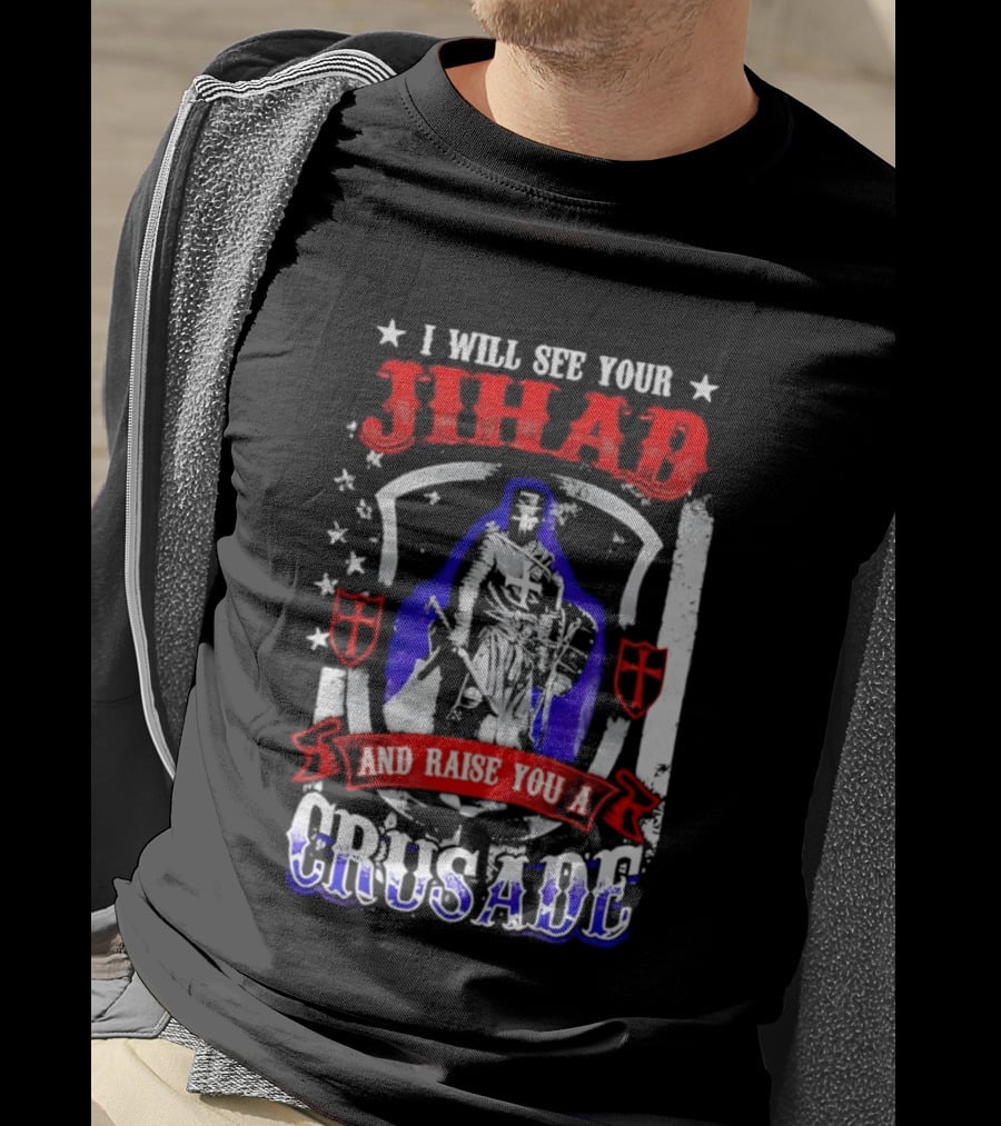 I Will See Your Jihad And Raise You A Crusade Knight Shield Banner T-Shirt