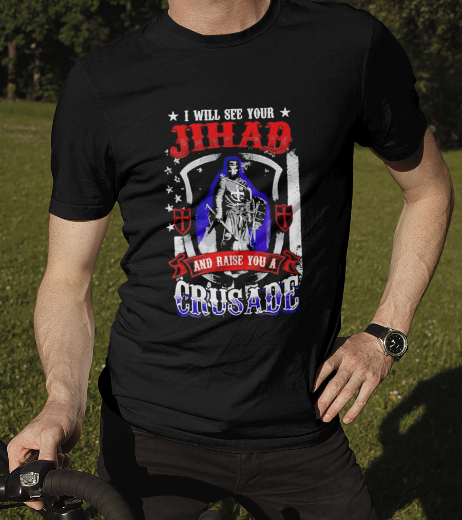 I Will See Your Jihad And Raise You A Crusade Knight Shield Banner T-Shirt
