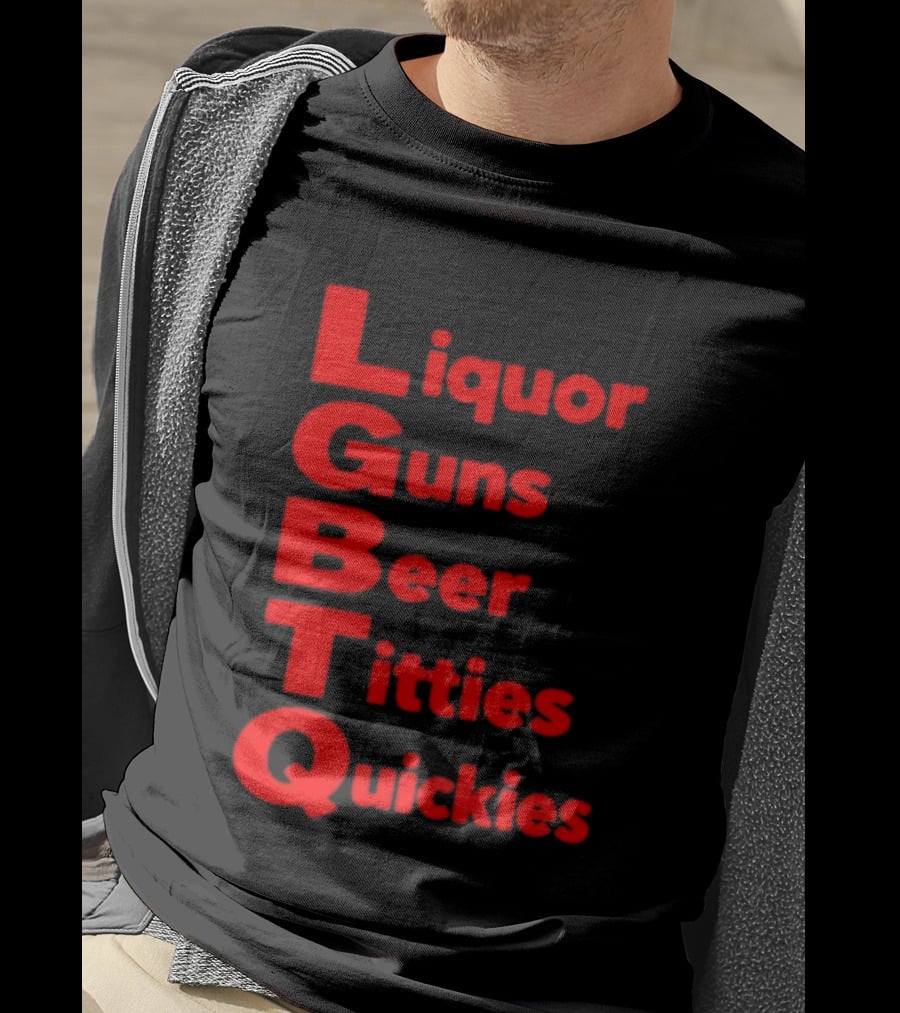 Liquor Guns Beer Titties Quickies LGBT Acronym Humor T-Shirt