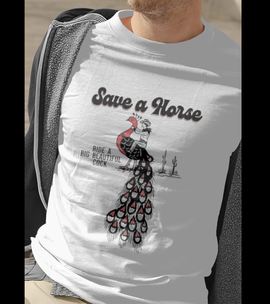 Save A Horse Ride A Big Beautiful Cock Cowboy Riding Peacock T-Shirt