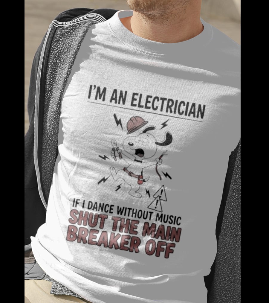 I'm An Electrician Cartoon Dog If I Dance Without Music Shut The Main Breaker Off T-Shirt