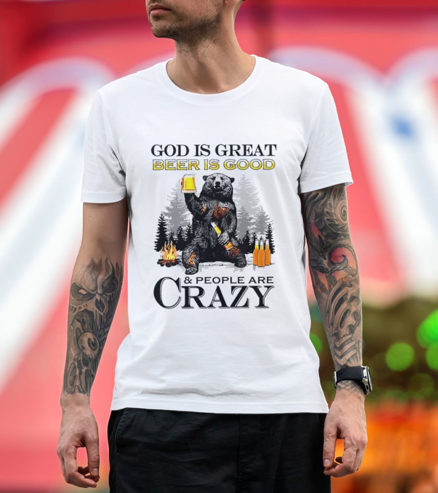God Is Great Beer Is Good And People Are Crazy Bear Drinking Campfire Forest Scene T-Shirt