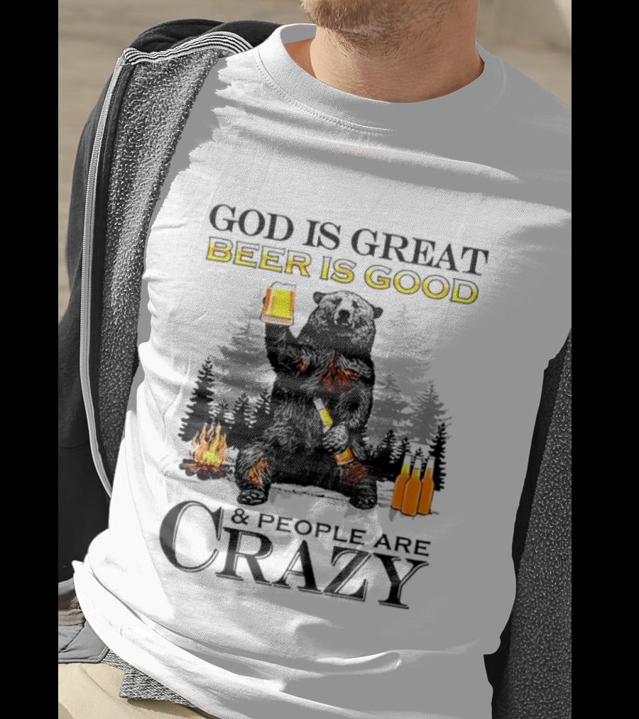 God Is Great Beer Is Good And People Are Crazy Bear Drinking Campfire Forest Scene T-Shirt
