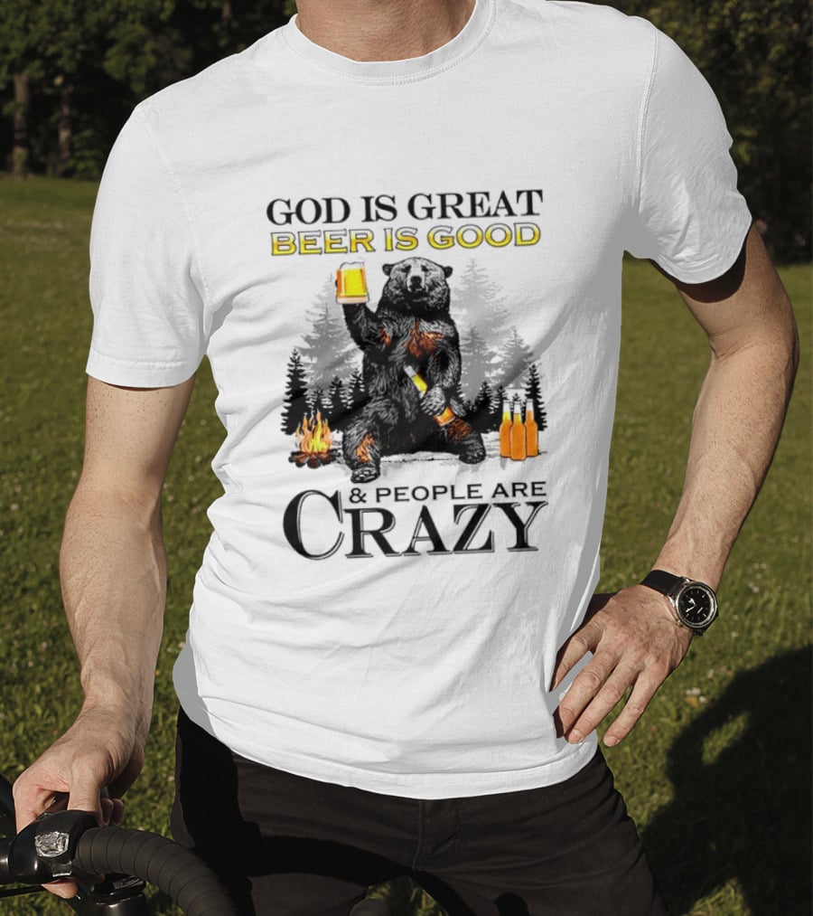 God Is Great Beer Is Good And People Are Crazy Bear Drinking Campfire Forest Scene T-Shirt