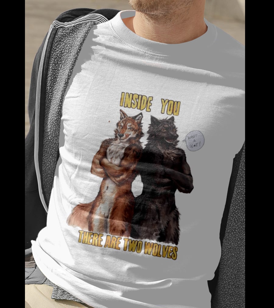 Inside You There Are Two Wolves What A Slt T-Shirt
