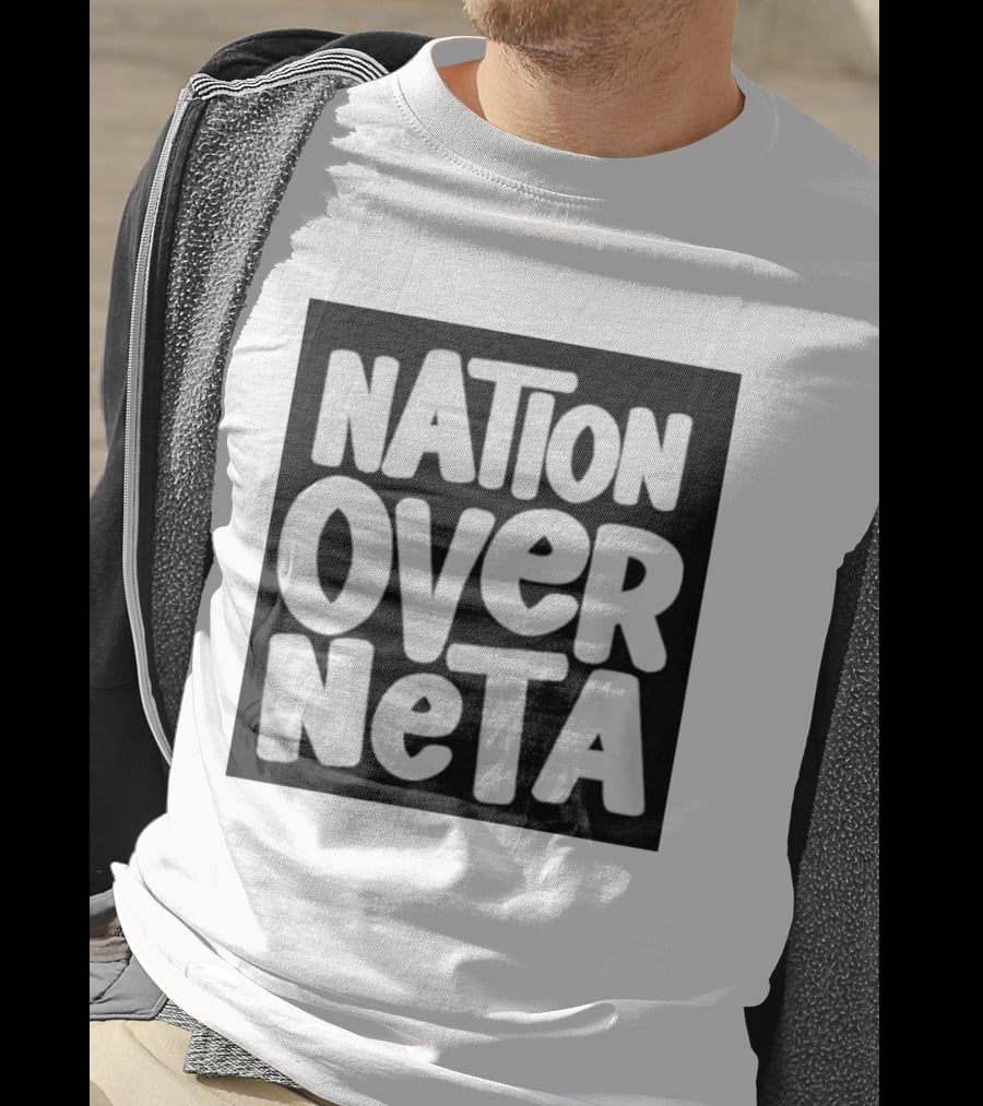 Nation Over Neta Politics Nationalism Prioritizing Country Above Leaders T-Shirt