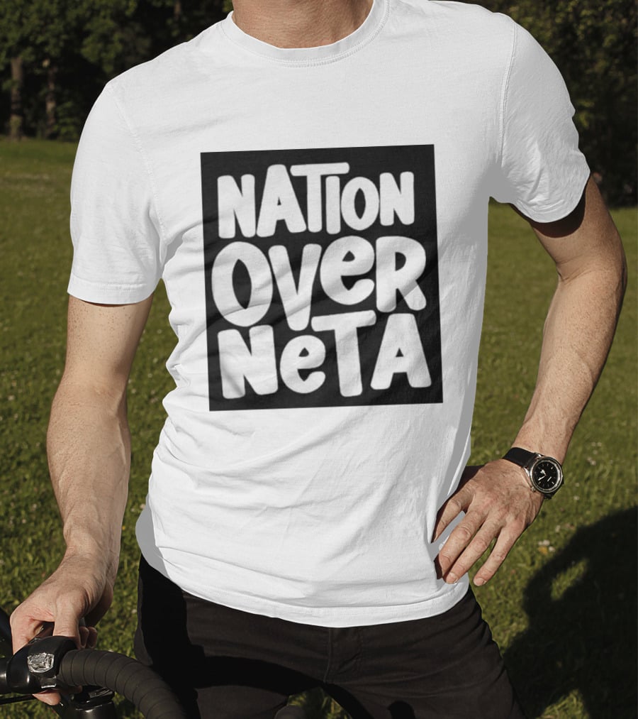 Nation Over Neta Politics Nationalism Prioritizing Country Above Leaders T-Shirt