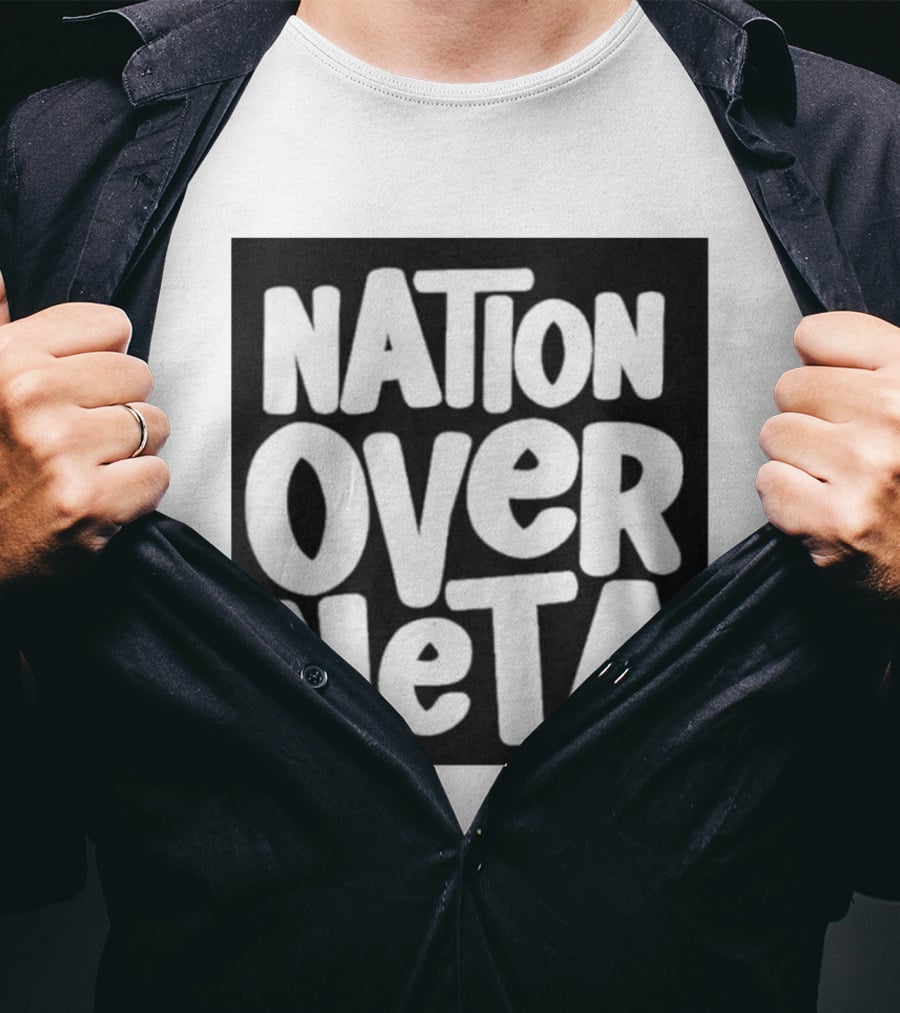 Nation Over Neta Politics Nationalism Prioritizing Country Above Leaders T-Shirt