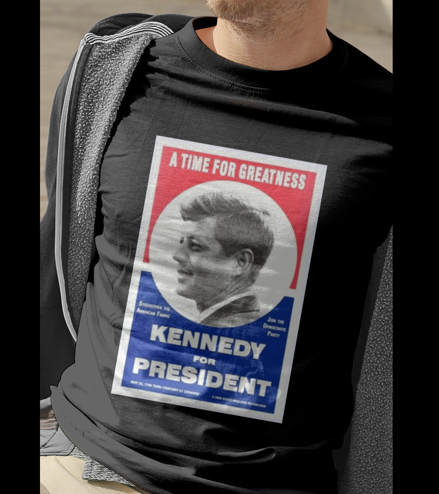 A Time For Greatness Kennedy For President 1960 Strengthen The American Fabric Join The Democratic Party T-Shirt