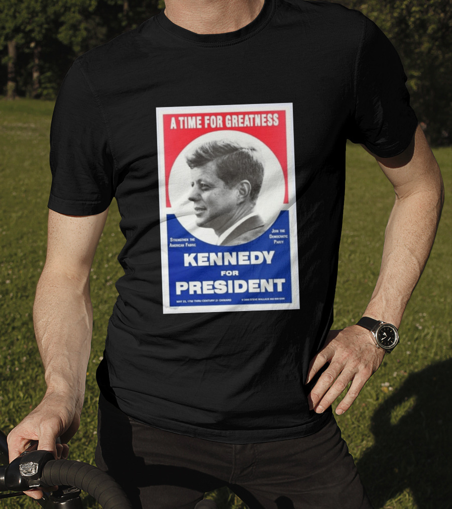 A Time For Greatness Kennedy For President 1960 Strengthen The American Fabric Join The Democratic Party T-Shirt