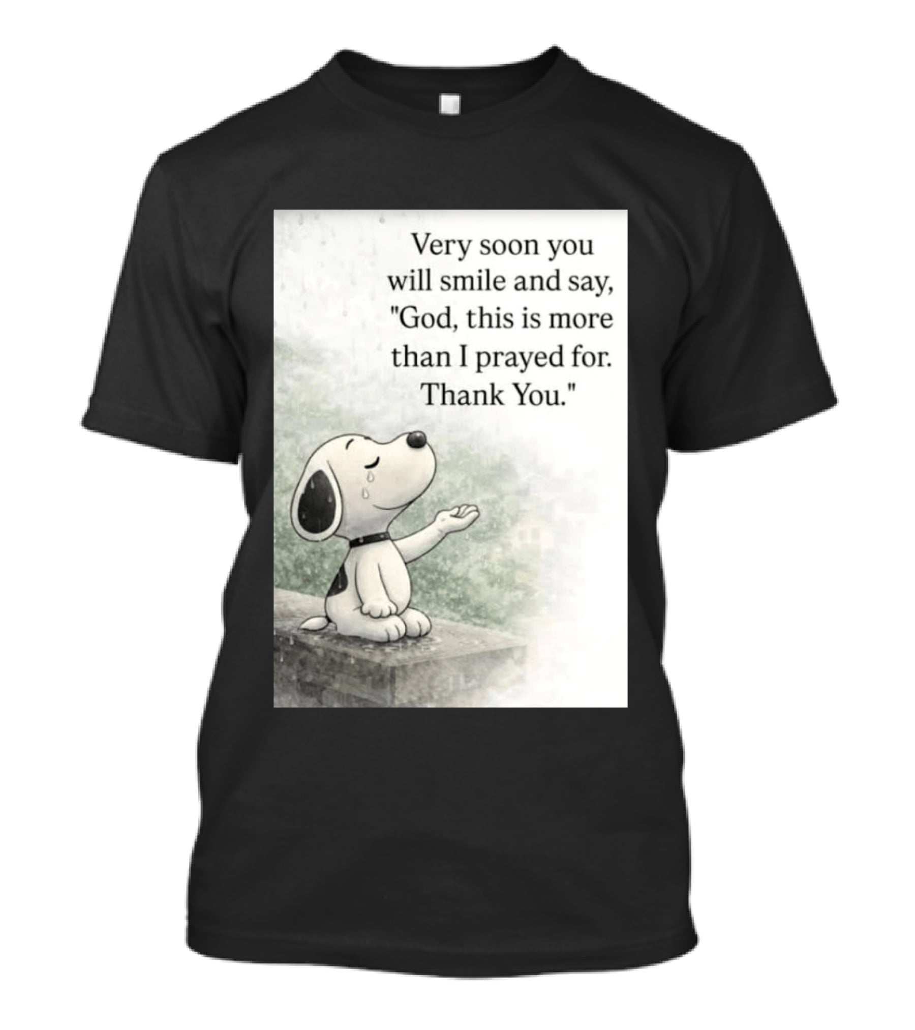 Snoopy Very Soon You Will Smile And Say God This Is More Than I Prayed For Thank You T-Shirt