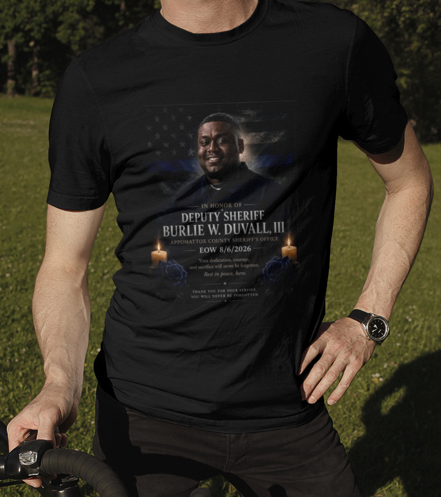 Honoring Deputy Sheriff Burlie W. Duvall III EOW 8.6.2026 Appomattox County Sheriff's Office T-Shirt