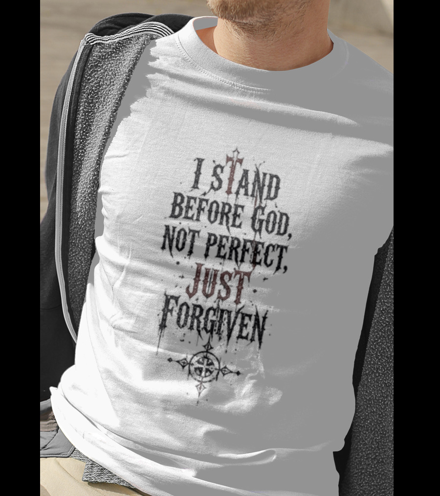 Godsmack Jesus I Stand Before God Not Perfect Just Forgiven Christian Inspirational Message T-Shirt