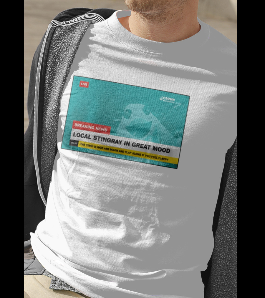 Crown Local Stingray In Great Mood Breaking News 2026 T-Shirt