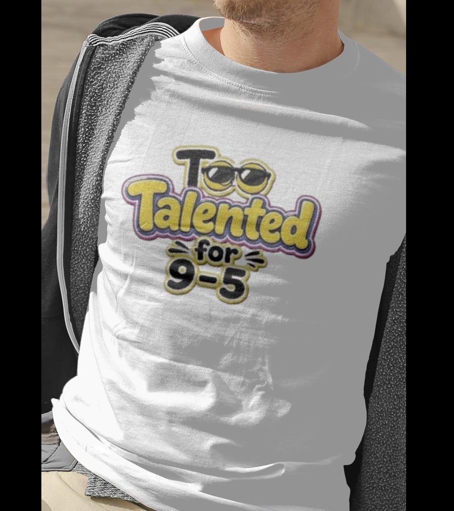 Too Talented For 9 5 Sunglasses T-Shirt
