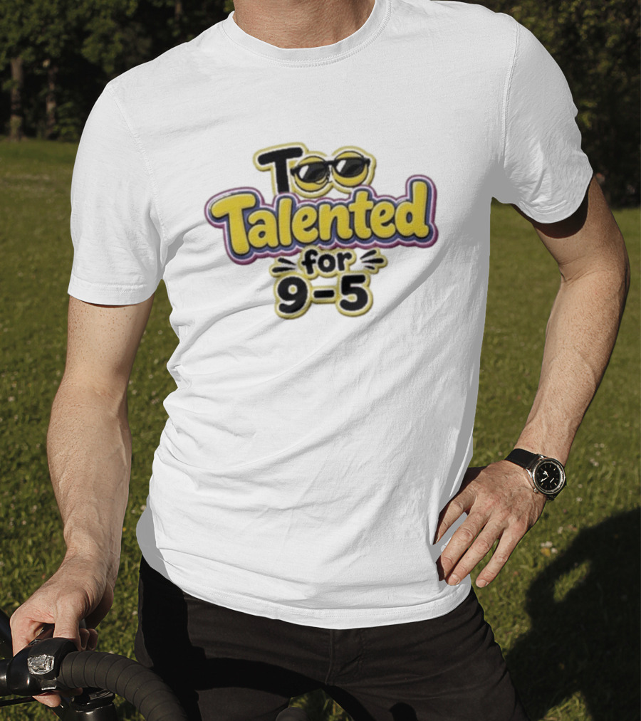 Too Talented For 9 5 Sunglasses T-Shirt