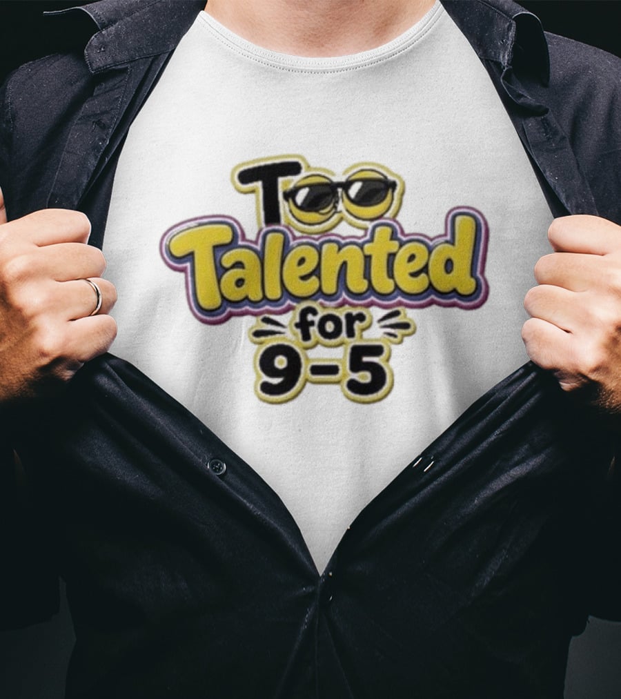 Too Talented For 9 5 Sunglasses T-Shirt