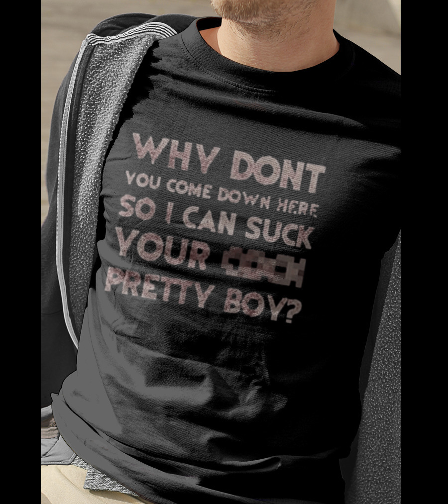 Evil Dead Why Don't You Come Down Here So I Can Suck Your C Pretty Boy T-Shirt