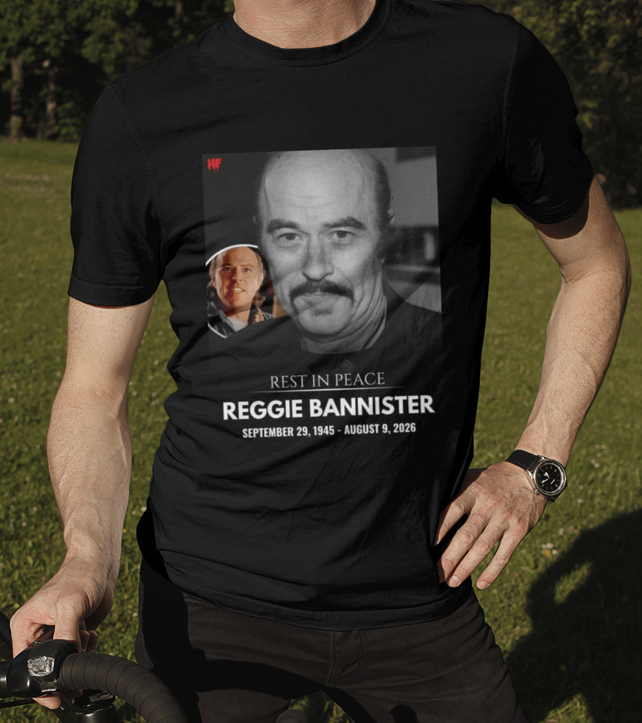 Rest In Peace Reggie Bannister September 29 1945 August 9 2026 HF T-Shirt