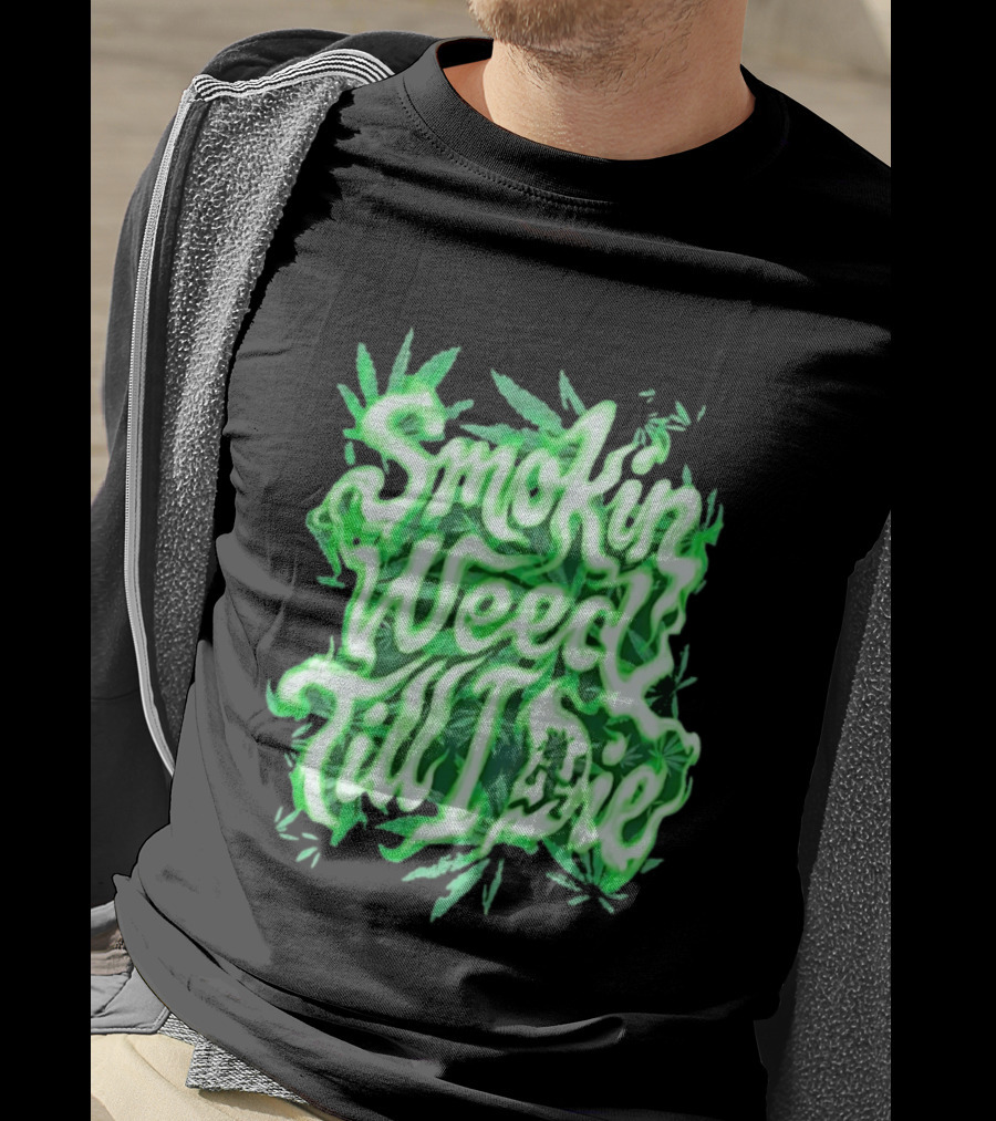 Smokin Weed Till I Die Cannabis Marijuana Leaf Glow T-Shirt