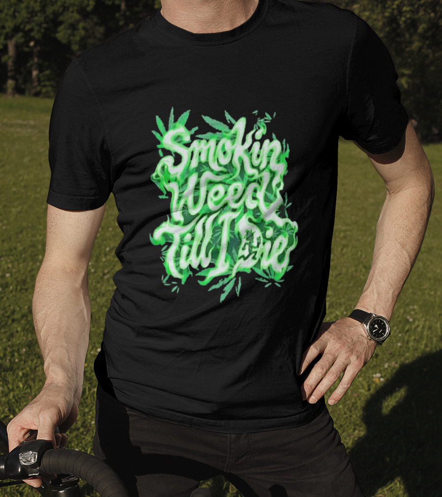 Smokin Weed Till I Die Cannabis Marijuana Leaf Glow T-Shirt