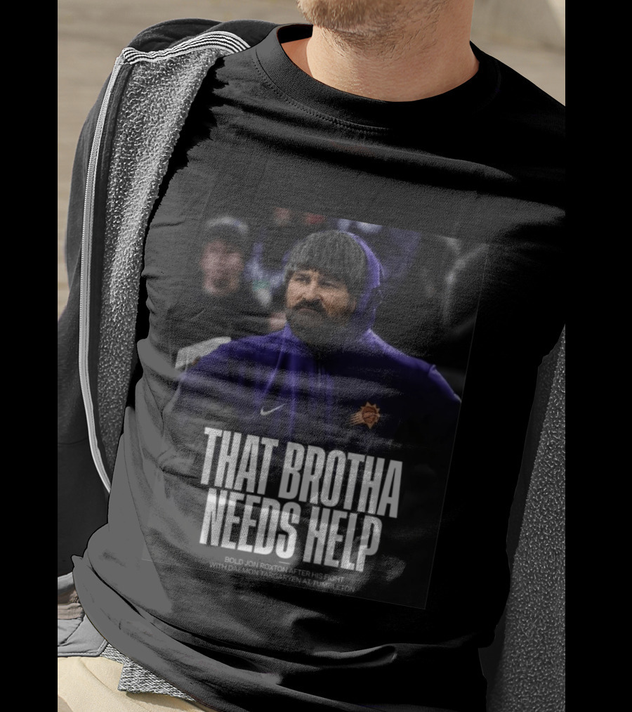 That Brotha Needs Help Jon Roxton Fight With Daemon Targaryen Tumbleton Phoenix Suns Nike T-Shirt