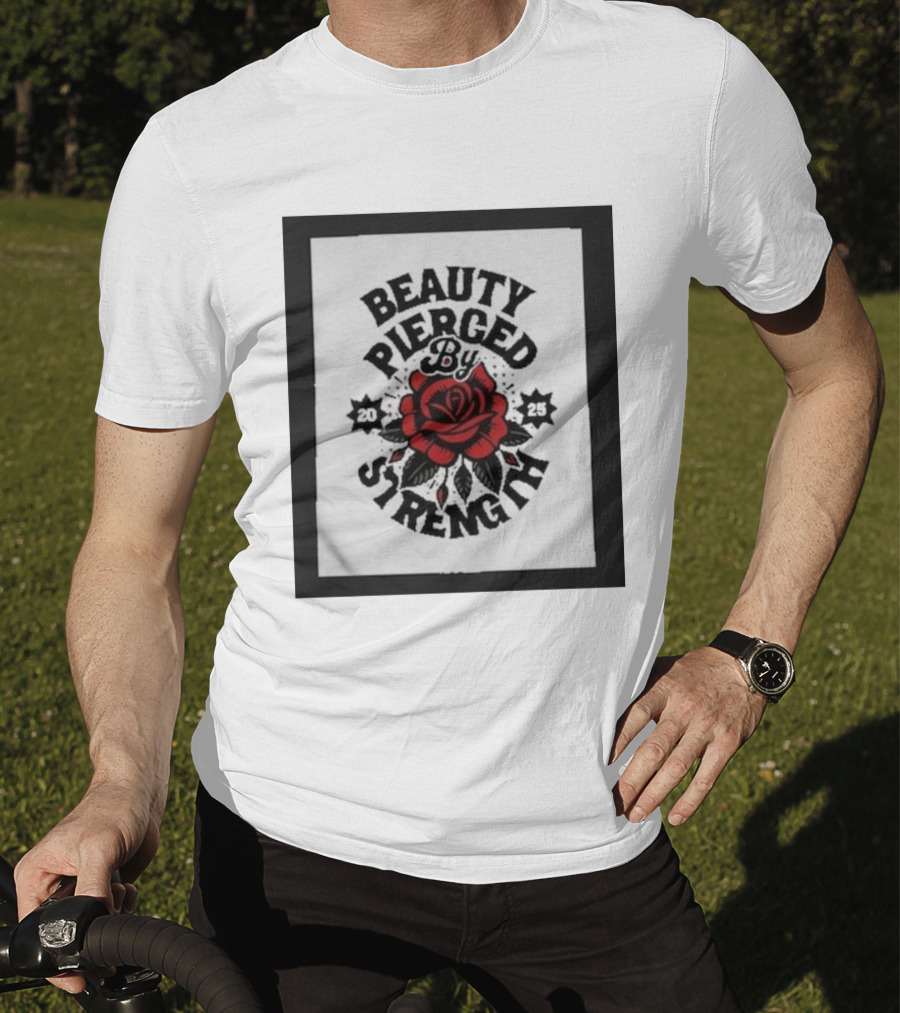 Beauty Pierced By Strength Red Rose 2025 T-Shirt