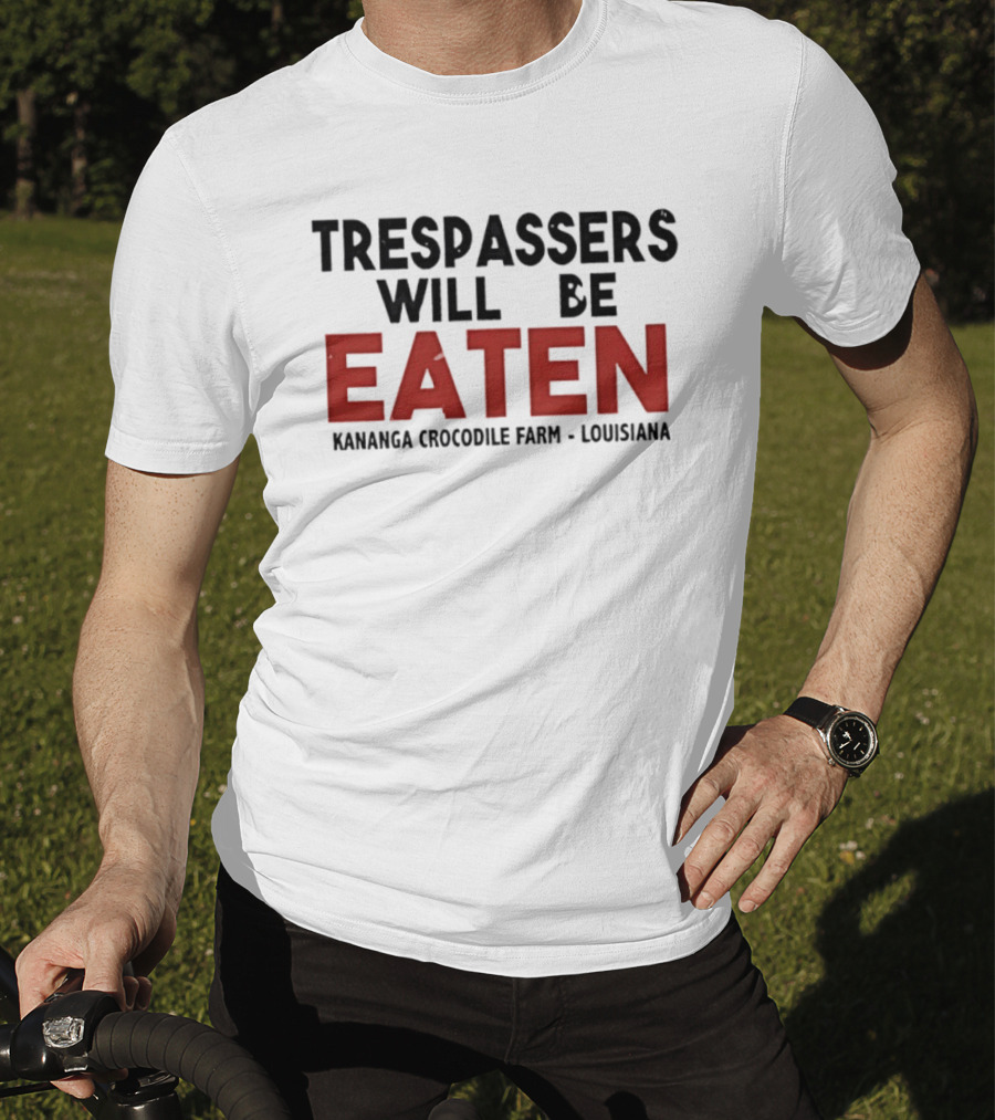 Trespassers Will Be Eaten Kananga Crocodile Farm Louisiana T-Shirt