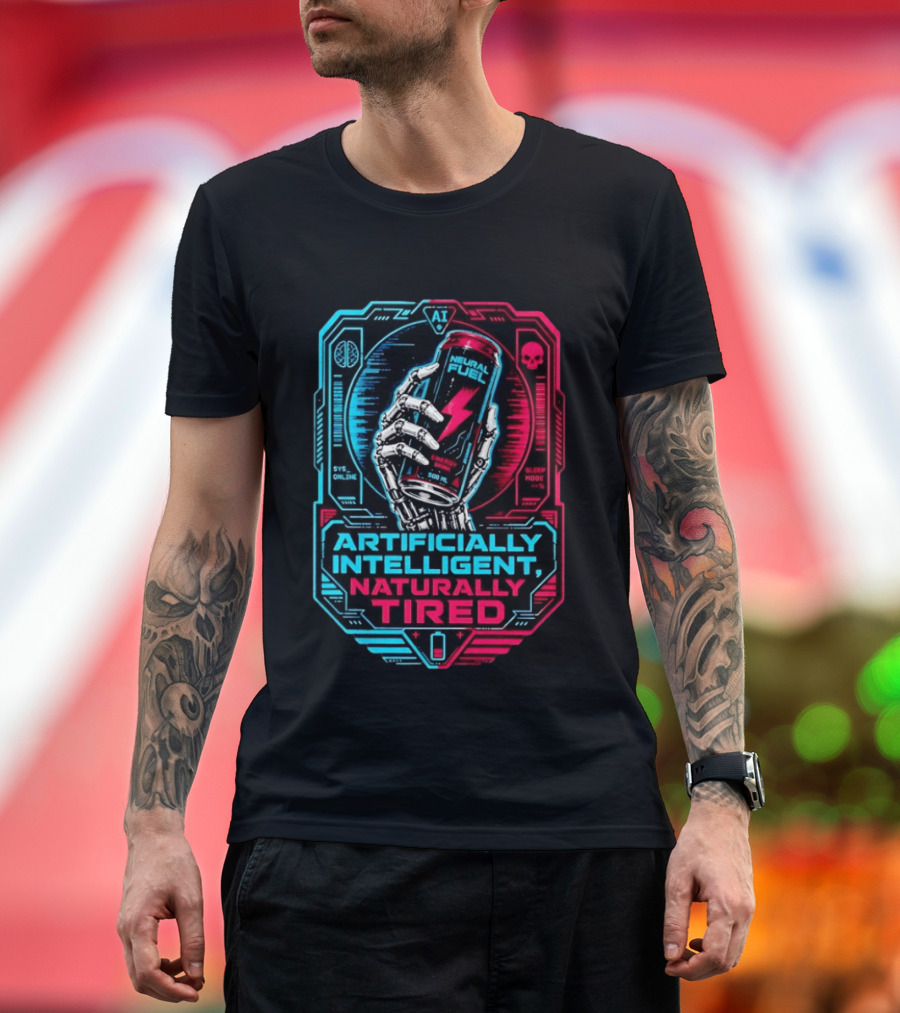 Neural Fuel Cyborg Hand Energy Drink Artifically Intelligent Naturally Tired T-Shirt