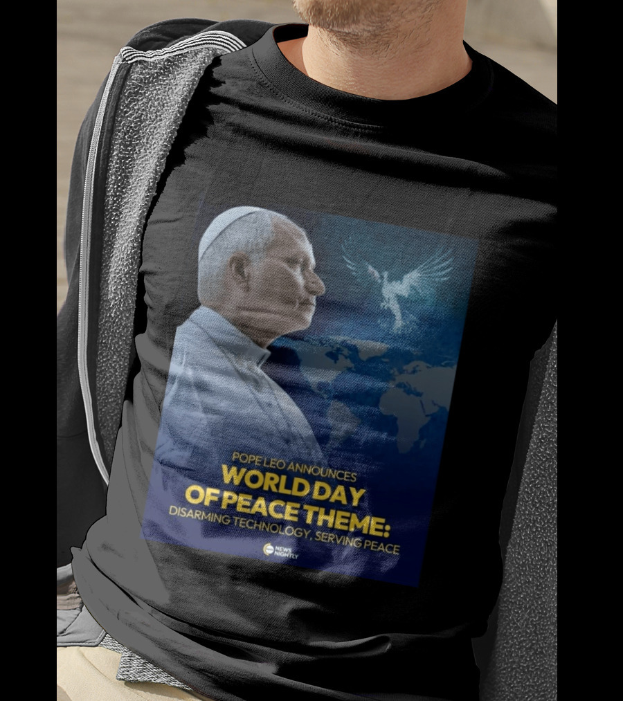 Pope Leo Announces World Day Of Peace Theme Disarming Technology Serving Peace News Nightly T-Shirt