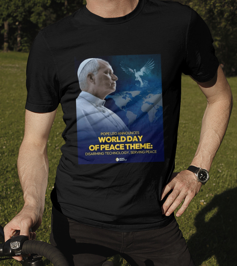 Pope Leo Announces World Day Of Peace Theme Disarming Technology Serving Peace News Nightly T-Shirt