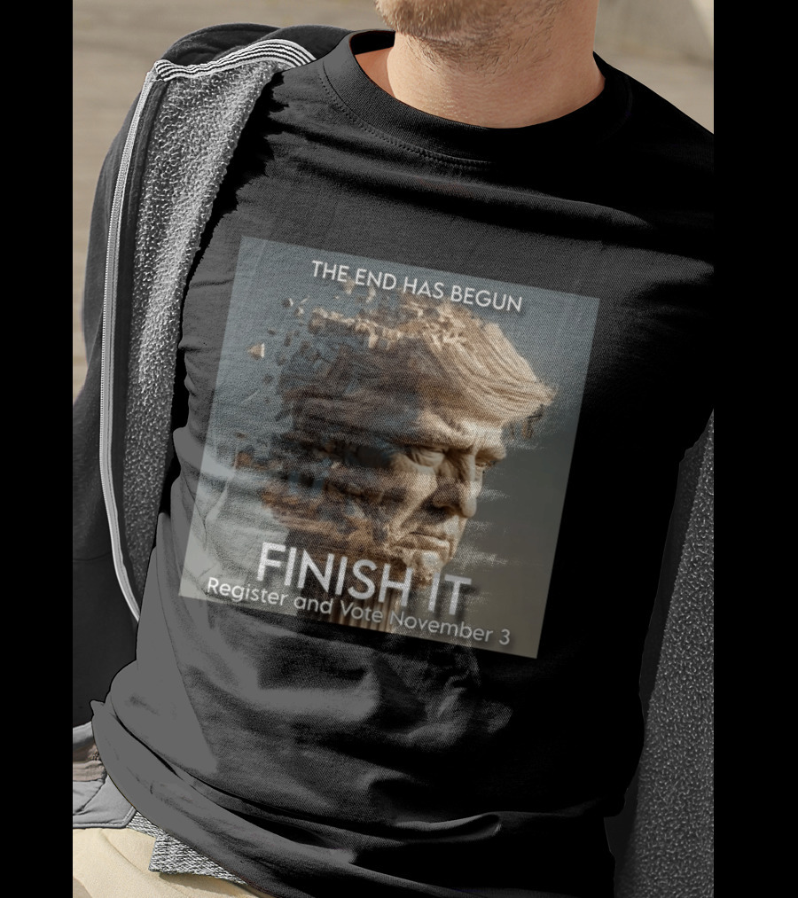 The End Has Begun Finish It Register And Vote November 3 T-Shirt