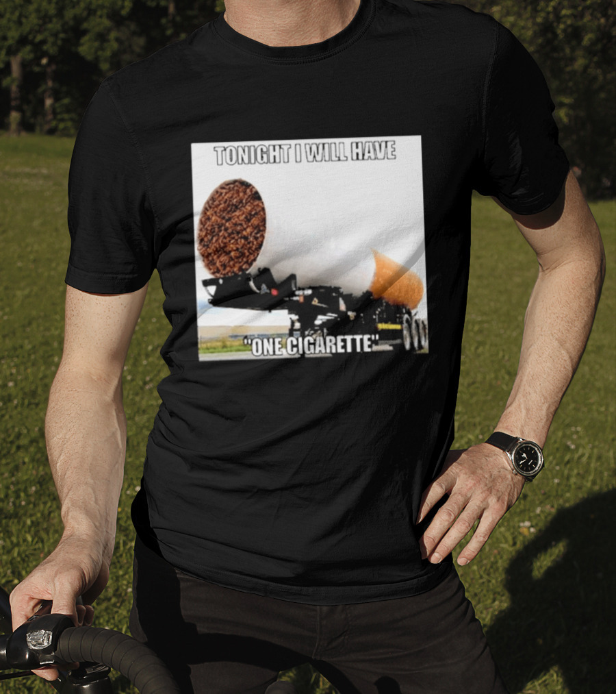 Tonight I Will Have One Cigarette Humor Truck Carrying Oversized Cigarette T-Shirt