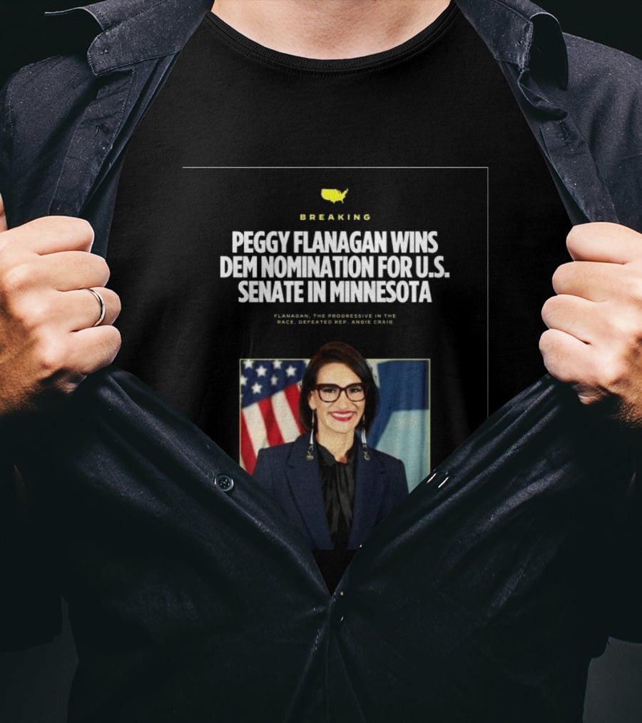 Breaking News Peggy Flanagan Wins Democratic Nomination For U.S. Senate In Minnesota Defeating Rep. Angie Craig T-Shirt