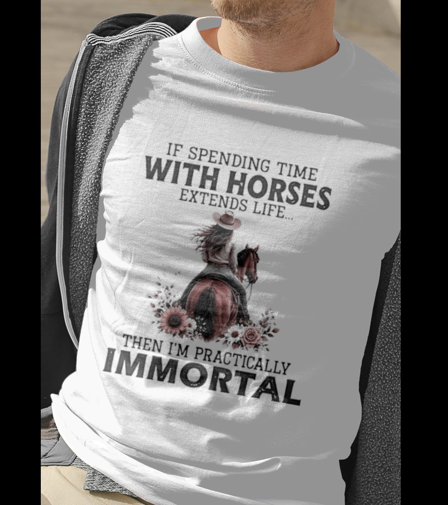 If Spending Time With Horses Extends Life Then I'm Practically Immortal Horse Rider With Roses T-Shirt