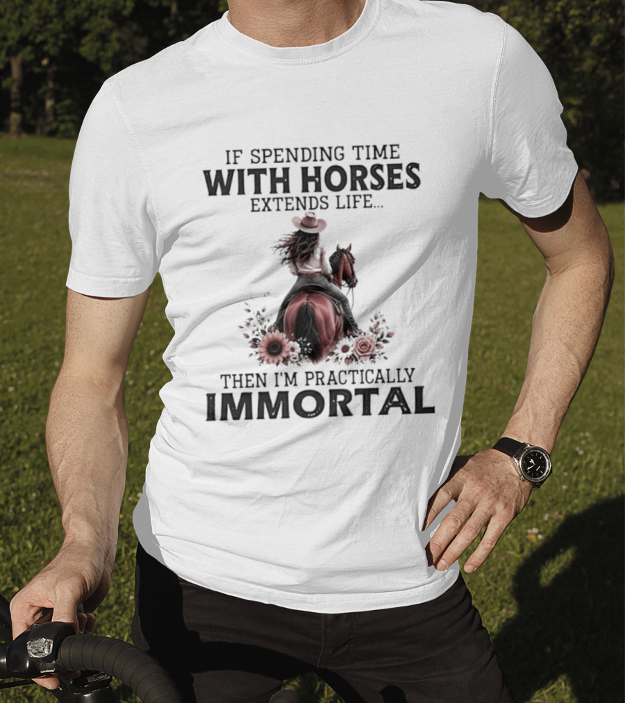 If Spending Time With Horses Extends Life Then I'm Practically Immortal Horse Rider With Roses T-Shirt