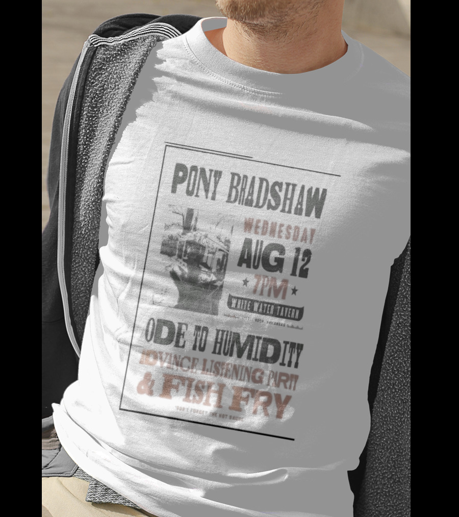Pony Bradshaw Ode To Humidity Advance Listening Aug 12 7PM Fish Fry T-Shirt