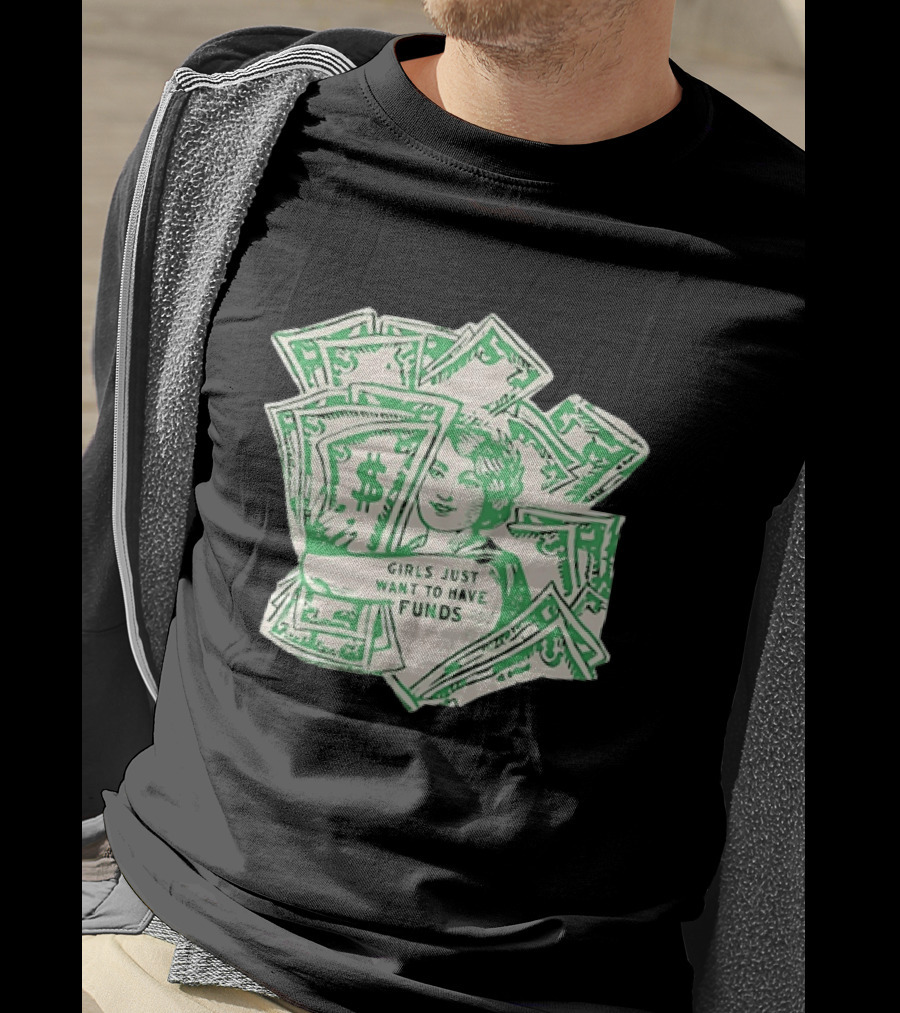 Girls Just Want To Have Funds Money Dollar Bills T-Shirt