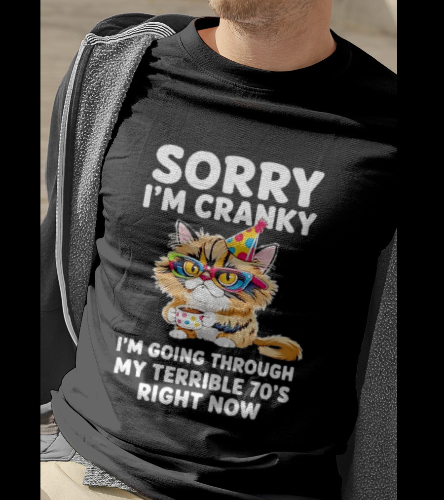 Sorry I'm Cranky Cat Going Through My Terrible 70s Right Now Coffee Party Hat T-Shirt