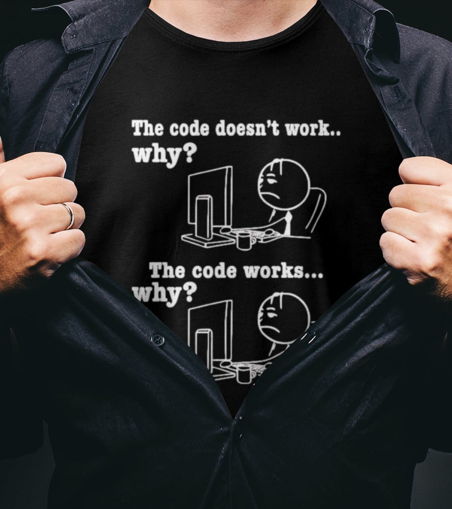 The Code Doesn't Work Why The Code Works Why Programmer Stick Figure Computer T-Shirt