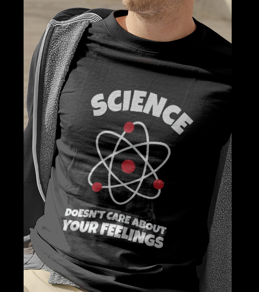 Science Atom Doesn't Care About Your Feelings T-Shirt