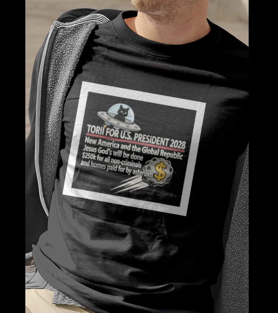 Torii For U.S. President 2028 New America Global Republic Jesus God's Will $250k Non Criminals Homes Asteroids T-Shirt