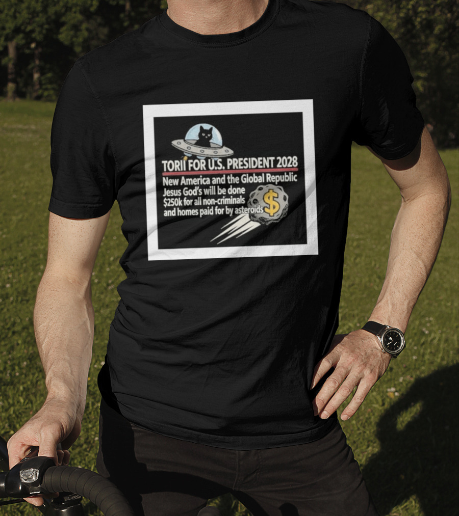 Torii For U.S. President 2028 New America Global Republic Jesus God's Will $250k Non Criminals Homes Asteroids T-Shirt