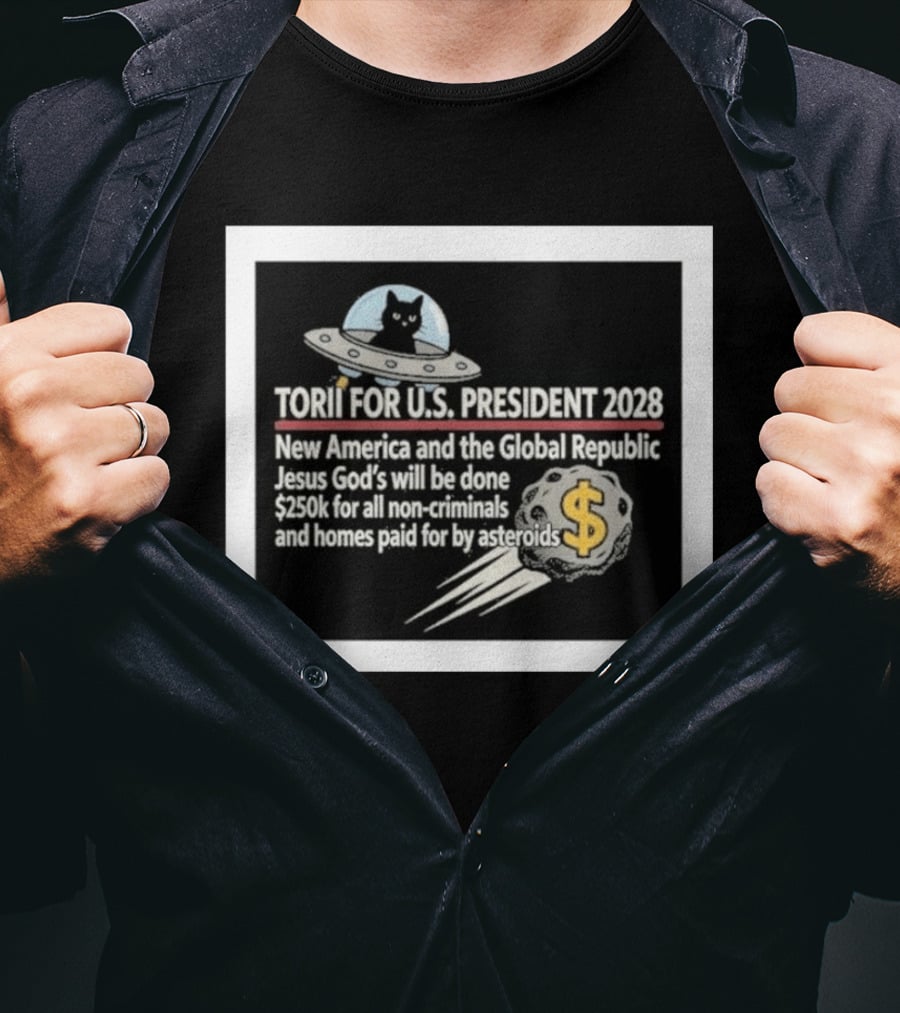 Torii For U.S. President 2028 New America Global Republic Jesus God's Will $250k Non Criminals Homes Asteroids T-Shirt