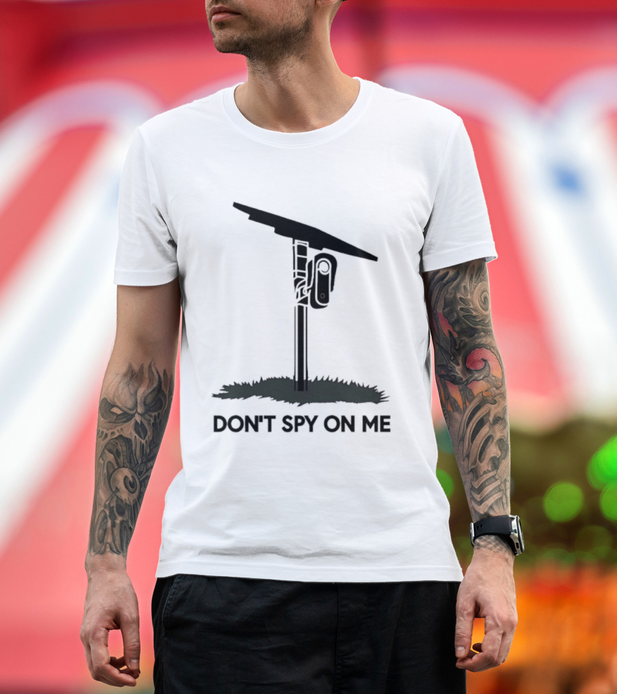 Don't Spy On Me Security Camera Privacy Awareness T-Shirt